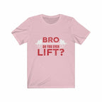 Bro Do You Even Lift? Gym T-Shirt